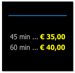 45 min ...  35,00 60 min ...  40,00
